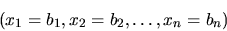 \begin{displaymath}(x_1 = b_1, x_2 = b_2, \dots, x_n = b_n)
\end{displaymath}