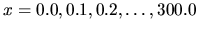 $x= 0.0, 0.1, 0.2, \dots, 300.0$