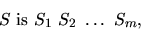 \begin{displaymath}S \mbox{ is } S_1 \ S_2 \ \dots \ S_m ,
\end{displaymath}